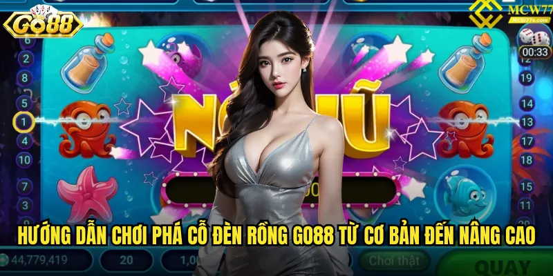 Hướng dẫn chơi Phá cỗ đèn rồng go88 từ cơ bản đến nâng cao