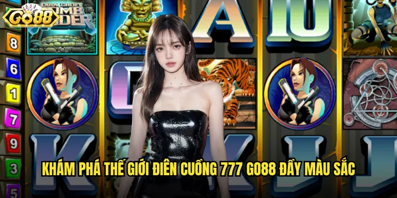 Điên cuồng 777 go88 trò chơi quay số sôi động với con số thần tài 2 Khám phá thế giới Điên cuồng 777 go88 đầy màu sắc