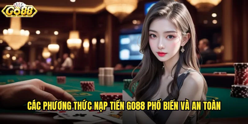 Các phương thức nạp tiền go88 phổ biến và an toàn