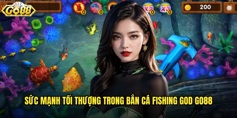 Sức mạnh tối thượng trong Bắn Cá Fishing God go88