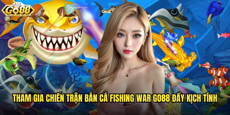 Bắn Cá Fishing War go88 cuộc chiến tranh khốc liệt dưới đáy biển 2 Tham gia chiến trận Bắn Cá Fishing War go88 đầy kịch tính