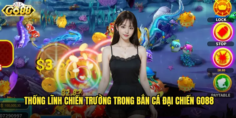 Thống lĩnh chiến trường trong Bắn Cá Đại Chiến go88
