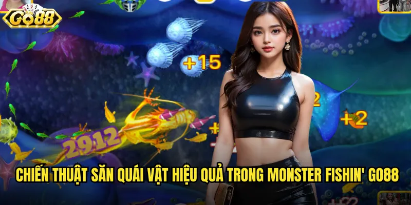Chiến thuật săn quái vật hiệu quả trong Monster Fishin' go88