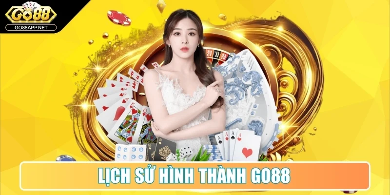 Go88 - Link Tải Go 88 App Mobi - Game Bài Đổi Thưởng Đại Gia 10 Lịch sử hình thành Go88